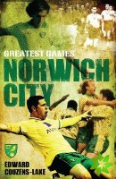 Norwich City Greatest Games
