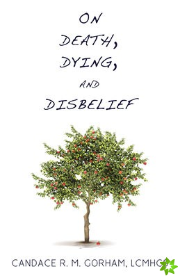 On Death, Dying, and Disbelief