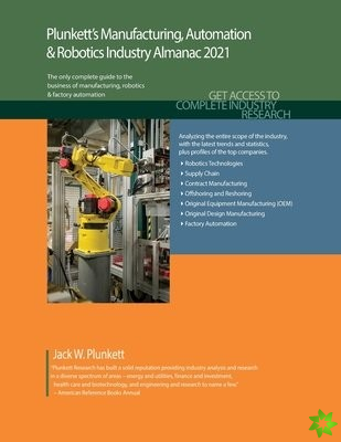 Plunkett's Manufacturing, Automation & Robotics Industry Almanac 2021