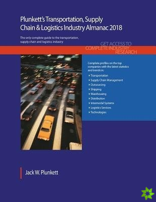 Plunkett's Transportation, Supply Chain & Logistics Industry Almanac 2018