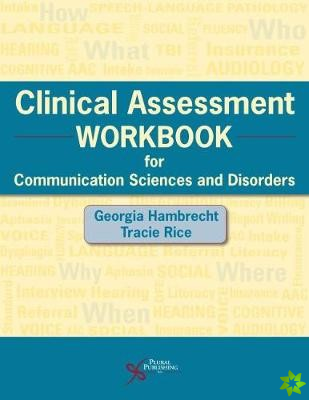 Clinical Assessment Workbook for Communication Sciences and Disorders