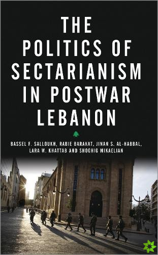 Politics of Sectarianism in Postwar Lebanon