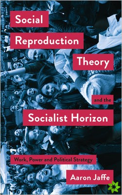Social Reproduction Theory and the Socialist Horizon