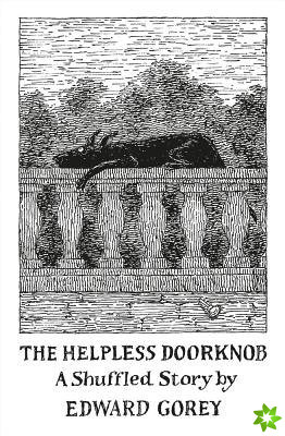 Helpless Doorknob a Shuffled Story by Edward Gorey