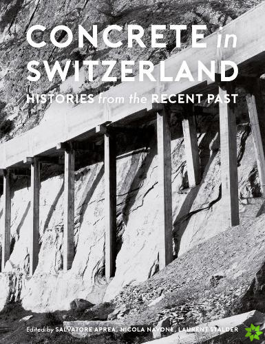 Concrete in Switzerland  Histories from the Recent Past