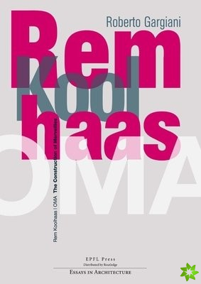 Rem Koolhaas/OMA  The Construction of Merveilles