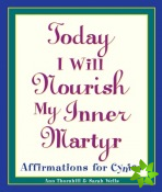 Today I Will Nourish My Inner Martyr