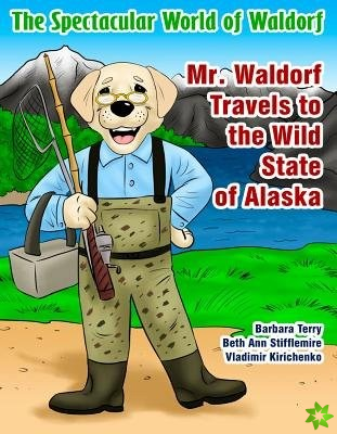 Mr. Waldorf Travels to the Wild State of Alaska