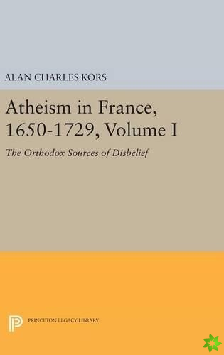 Atheism in France, 1650-1729, Volume I