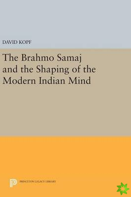 Brahmo Samaj and the Shaping of the Modern Indian Mind