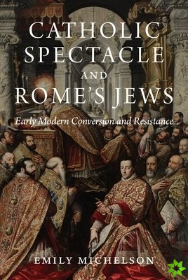 Catholic Spectacle and Rome's Jews