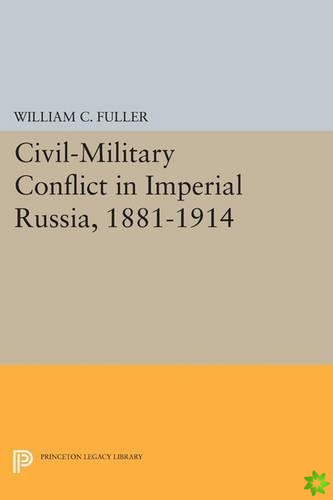 Civil-Military Conflict in Imperial Russia, 1881-1914