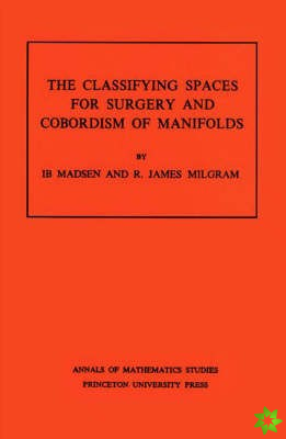 Classifying Spaces for Surgery and Corbordism of Manifolds. (AM-92), Volume 92