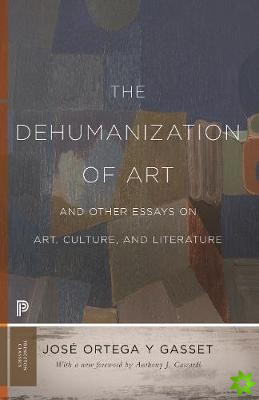 Dehumanization of Art and Other Essays on Art, Culture, and Literature