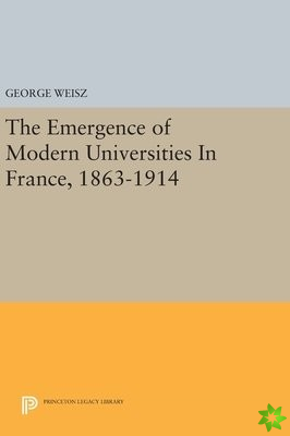 Emergence of Modern Universities In France, 1863-1914