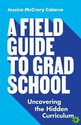 Field Guide to Grad School