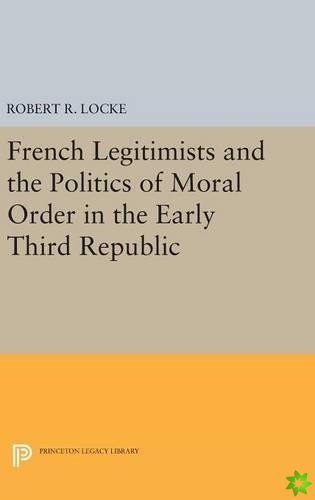 French Legitimists and the Politics of Moral Order in the Early Third Republic