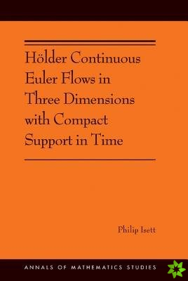 Hoelder Continuous Euler Flows in Three Dimensions with Compact Support in Time