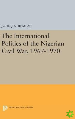 International Politics of the Nigerian Civil War, 1967-1970
