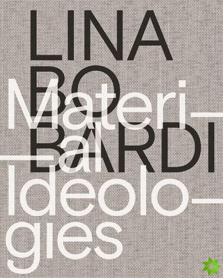 Lina Bo Bardi  Material Ideologies