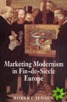 Marketing Modernism in Fin-de-Siecle Europe