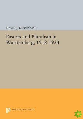 Pastors and Pluralism in Wurttemberg, 1918-1933