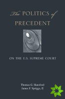 Politics of Precedent on the U.S. Supreme Court