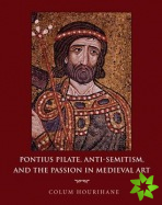Pontius Pilate, Anti-Semitism, and the Passion in Medieval Art
