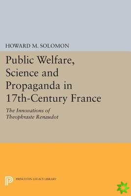 Public Welfare, Science and Propaganda in 17th-Century France