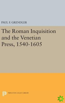 Roman Inquisition and the Venetian Press, 1540-1605