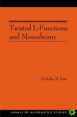 Twisted L-Functions and Monodromy. (AM-150), Volume 150