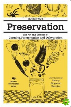 Preservation: The Art and Science of Canning, Fermentation and Dehydration