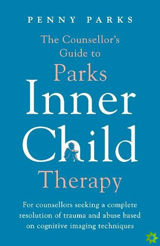Counsellor's Guide to Parks Inner Child Therapy