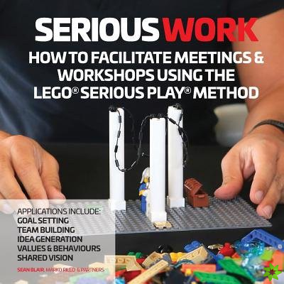 How to Facilitate Meetings & Workshops Using the LEGO Serious Play Method