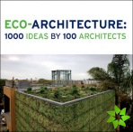 Eco Architecture: 1000 Ideas by 100 Architects