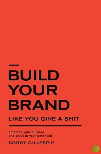 Build Your Brand Like You Give a Sh!t