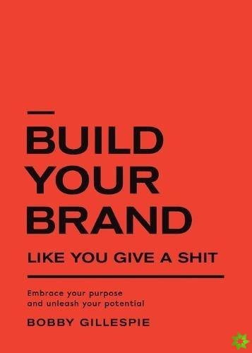 Build Your Brand Like You Give a Shit