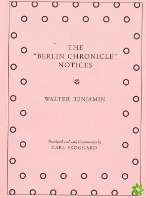 Walter Benjamin - The Berlin Chronicle Notices