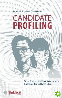 Candidate Profiling - Wie Sie Bewerber identifizie ren und erreichen. Berichte ren dem wirklichen Leb en