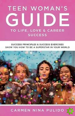 Teen Woman's Guide to Life, Love & Career Success