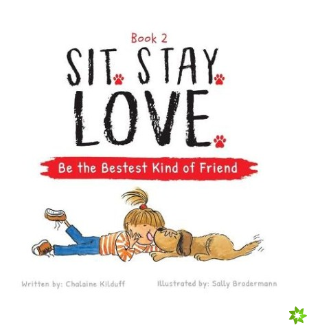 Sit. Stay. Love. Be the Bestest Kind of Friend