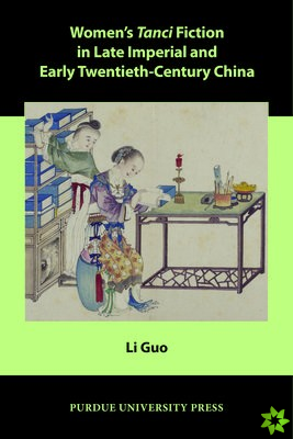 Womens Tanci Fiction in Late Imperial and Early Twentieth-Century China