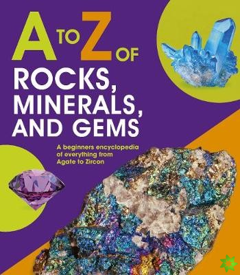 to Z of Rocks, Minerals and Gems
