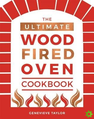 Ultimate Wood-Fired Oven Cookbook