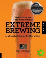 Extreme Brewing, A Deluxe Edition with 14 New Homebrew Recipes