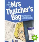 Story of Mrs Thatcher's Bag (as Related to Sophia Waugh)