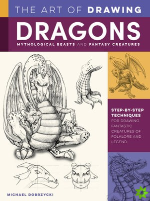 Art of Drawing Dragons, Mythological Beasts, and Fantasy Creatures