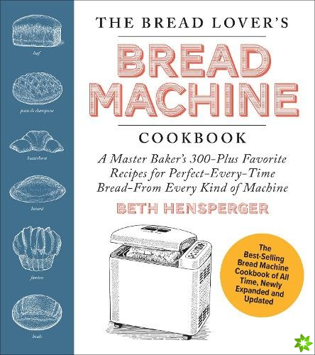 Bread Lover's Bread Machine Cookbook, Newly Updated and Expanded