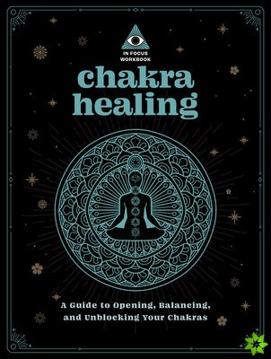 Chakra Healing: An In Focus Workbook