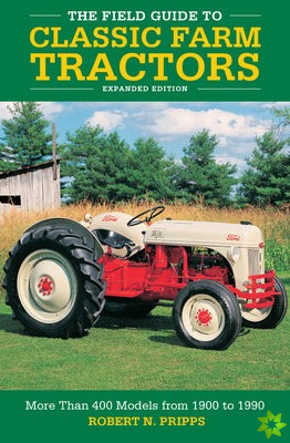 Field Guide to Classic Farm Tractors, Expanded Edition